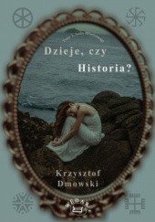 Okładka książki Dzieje, czy historia? Krzysztof Dmowski