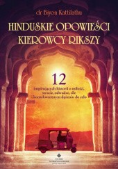 Okładka książki Hinduskie opowieści kierowcy rikszy. 12 inspirujących historii o miłości, stracie, odwadze, sile i konsekwentnym dążeniu do celu Biyon Kattilathu