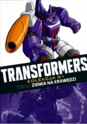 Okładka książki Transformers #62: Ziemia na krawędzi John Barber, Brendan Cahil, Casey W. Coller, Andrew Griffith, Guido Guidi, Livio Ramondelli, Sarah Stone