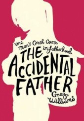 Okładka książki The Accidental Father Greg Williams