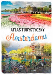 Okładka książki Atlas turystyczny Amsterdamu Beata Pomykalska
