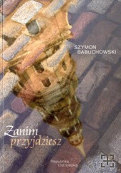 Okładka książki Zanim przyjdziesz Szymon Babuchowski