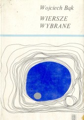 Okładka książki Wiersze Wybrane Wojciech Bąk