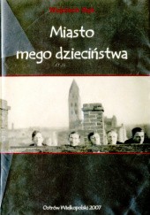 Okładka książki Miasto mego dzieciństwa Wojciech Bąk