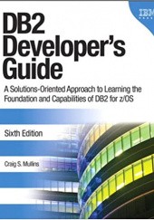 Okładka książki DB2 Developer’s Guide: A Solutions-Oriented Approach to Learning the Foundation and Capabilities of DB2 for z/OS Craig Mullins