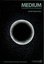 Okładka książki Medium. Wizualizacja warstw narracyjnych Jacek Koprowicz