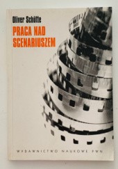 Okładka książki Praca nad scenariuszem Oliver Schütte