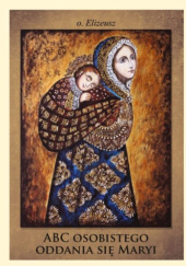 Okładka książki ABC osobistego oddania się Maryi Ojciec Elizeusz