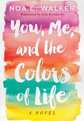 Okładka książki You, Me, and the Colors of Life Noa C. Walker