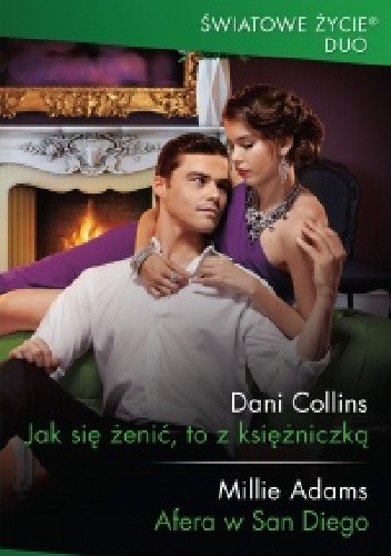 Okładka książki Jak się żenić, to z księżniczką; Afera w San Diego Millie Adams, Dani Collins