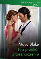Okładka książki Na przekór przeznaczeniu Maya Blake