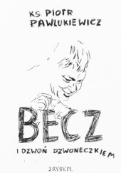 Okładka książki Becz i dzwoń dzwoneczkiem Piotr Pawlukiewicz