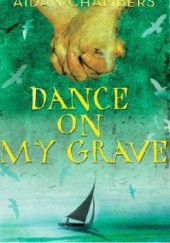 Okładka książki Dance on my grave Aidan Chambers