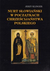 Okładka książki Nurt słowiański w początkach chrześcijaństwa polskiego Jerzy Klinger
