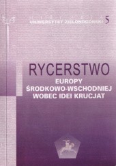 Okładka książki Rycerstwo Europy środkowo-wschodniej wobec idei krucjat praca zbiorowa