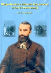 Okładka książki Błogosławiony Edmund Bojanowski w Górce Duchownej Jan Glapiak
