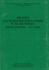 Okładka książki Miasto zachodniosłowiańskie w XI-XII wieku. Społeczeństwo - kultura praca zbiorowa