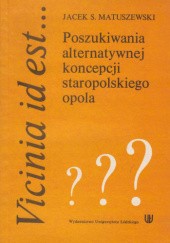 Okładka książki Vicinia id est ... Poszukiwania alternatywnej koncepcji staropolskiego opola Jacek S. Matuszewski