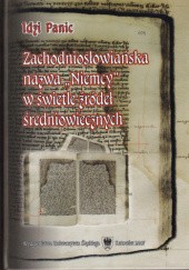 Okładka książki Zachodniosłowiańska nazwa "Niemcy" w świetle źródeł średniowiecznych
