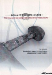 Okładka książki Arma et Medium Aevum. Studia nad uzbrojeniem średniowiecznym praca zbiorowa