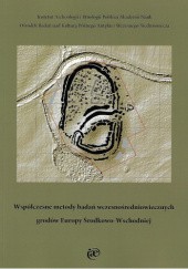 Okładka książki Współczesne metody badań wczesnośredniowiecznych grodów Europy Środkowo-Wschodniej