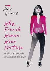 Okładka książki Why french women wear vintage... and other secrets of sustainable style Alois Guinut