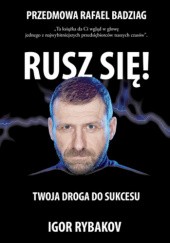 Okładka książki Rusz Się! Twoja droga do sukcesu Igor Rybakov