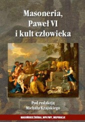 Okładka książki Masoneria, Paweł VI i kult człowieka Michał Krajski
