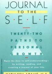 Okładka książki Journal to the Self: Twenty-Two Paths to Personal Growth - Open the Door to Self-Understanding by Writing, Reading, and Creating a Journal of Your Life Kathleen Adams