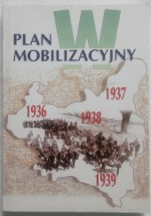 Okładka książki Plan mobilizacyjny "W". Wykaz oddziałów mobilizowanych na wypadek wojny. Piotr Zarzycki