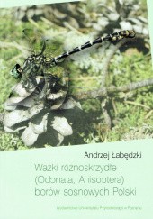 Okładka książki Ważki różnoskrzydłe (Odonata, Anisoptera) borów sosnowych Polski Andrzej Łabędzki