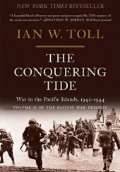Okładka książki The Conquering Tide: War in the Pacific Islands, 1942-1944 Ian Toll