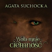 Okładka książki Woła mnie ciemność Agata Suchocka