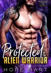 Okładka książki Protected by the Alien Warrior Hope Hart