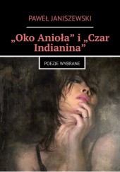 Okładka książki „Oko Anioła” i „Czar Indianina” Paweł Janiszewski