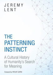 Okładka książki The Patterning Instinct: A Cultural History of Humanity's Search for Meaning Jeremy Lent
