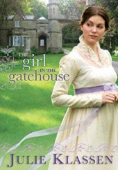 Okładka książki The Girl in the Gatehouse Julie Klassen