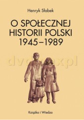 Okładka książki O społecznej historii Polski 1945-1989 Henryk Słabek