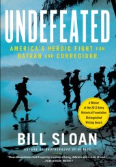 Okładka książki Undefeated: America's Heroic Fight for Bataan and Corregidor Bill Sloan