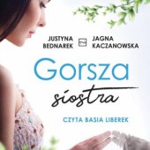 Okładka książki Gorsza siostra Justyna Bednarek, Jagna Kaczanowska