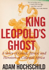 Okładka książki King Leopold's Ghost: A Story of Greed, Terror, and Heroism in Colonial Africa Adam Hochschild
