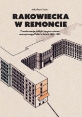 Okładka książki Rakowiecka w remoncie: Transformacja polityki bezpieczeństwa wewnętrznego Polski w latach 1989–1993 Arkadiusz Nyzio