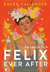 Okładka książki Felix Ever After. Na zawsze Felix