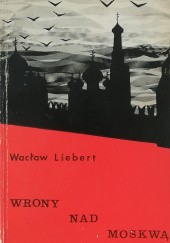 Okładka książki Wrony nad Moskwą Wacław Liebert