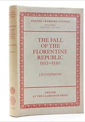 Okładka książki The Fall of the Florentine Republic 1512-153 J.N. Stephens