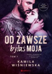Okładka książki Od zawsze byłaś moja Kamila Wiśniewska