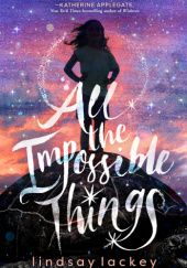 Okładka książki All The Impossible Things Lindsay Lackey