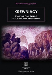 Okładka książki Krewniacy. Życie, miłość, śmierć i sztuka Neandertalczyków Rebecca Wragg Sykes