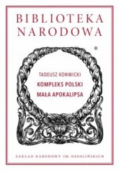 Okładka książki Kompleks polski; Mała Apokalipsa Tadeusz Konwicki