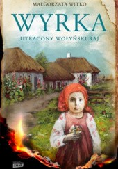 Okładka książki Wyrka. Utracony wołyński raj